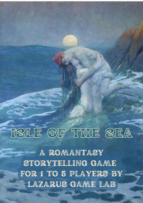Isle of the Sea, a Romantasy storytelling game for 1-5 players. Isle of the Sea, a Romantasy storytelling game for 1-5 players.